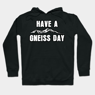 Have A Gneiss Day Hoodie